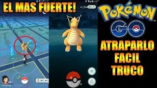 Pokémon GO Truco ATRAPAR A EL POKEMON MAS FUERTE Dragonite FÁCIL Y RÁPIDO