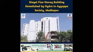 Illegal Five-Storey Building Demolished by Hydra in Ayyappa Society, Madhapur
