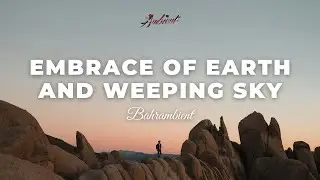 Bahrambient - Embrace of Earth and Weeping Sky [ambient classical relaxing]