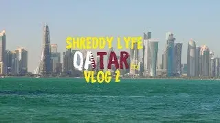SHREDDY LYFE QATAR PART TWO: VLOG 2