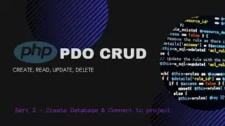 PHP PDO CRUD - Series 2 (Create MySQL Database & Connect to Project)