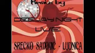 Srecko Savovic - Ludnica (RMX By Deejay Night Live)