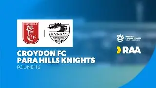 #RAANPLSA | RD16 - Croydon FC v Para Hills Knights 2025