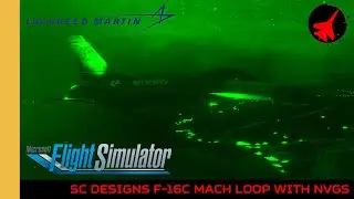 SC Designs F-16C Mach Loop with NVGs | MSFS | Mach Loop | Microsoft Flight Simulator