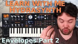 Learn With Me &mdash; Hydrasynth: Эпизод 9 &mdash; Конверты, часть 2