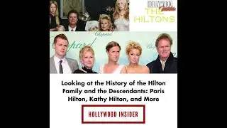 Looking at the History of the Hilton Family and the Descendants |  