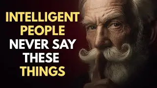 11 THINGS AN INTELLIGENT PERSON NEVER SAYS - Wisdom for Living | STOICISM