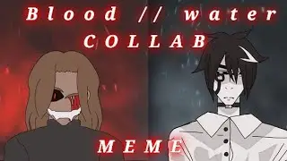 Blood // water meme [COLLAB]