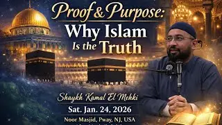 🌟 Proof & Purpose: Why Islam Is the Truth | Shaykh Kamal El Mekki | An Noor Masjid, New Jersey, USA 