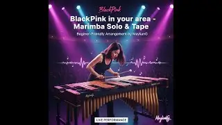 BLACKPINK In Your Area - Marimba Solo & Tape (Live) | Arr. by MaylianG 原梅 [Sheet Music Available]