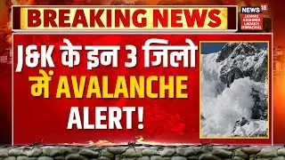 Breaking News: Avalanche Alert in these 3 districts of Jammu Kashmir! | Weather Update | News18 JKLH