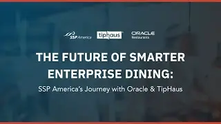 Webinar | The Future of Smarter Enterprise Dining: SSP America’s Journey with Oracle & TipHaus