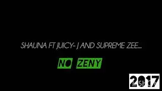 2017 No Zeny freestyle ft Shauna eyes and Juice-J . Supreme Zee