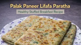 Palak Paneer Lifafa Paratha | Healthy Stuffed Breakfast Recipe