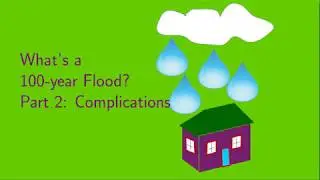 What's a 100-Year Flood?  Part 2:  Complications
