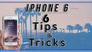 IPHONE 6 : 6 TIPS AND TRICKS 2015