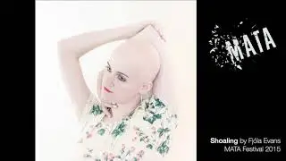 Fj&oacute;la Evans: Shoaling (Live from MATA Festival 2015)