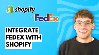 How to Integrate FedEx with Shopify [2026 Full Guide]