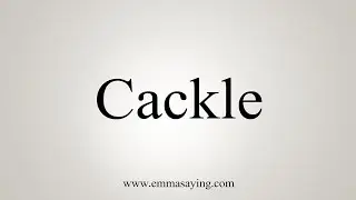 How To Say Cackle