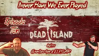 Fetch Quest Professionals! Never Have We Ever Played: Dead Island Coop w/@elfsarplays &ndash; Ep 10
