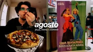 dias de agosto com pizza, cinema e casamento.