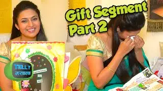 Divyanka Tripathi aka Ishita Cries While Receiving A Gift - PART 2 | Gift Segment