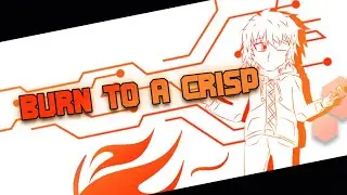 Burn to a Crisp | Original Song by Richard41