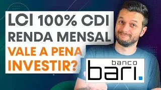 LCI 100% DO CDI RENDA MENSAL BANCO BARI I SER&Aacute; QUE VALE A PENA VOC&Ecirc; INVESTIR?