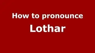 How to pronounce Lothar (French/France) - PronounceNames.com