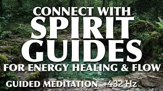 Guided Meditation | Spirit Guides for Energy Healing & Flow
