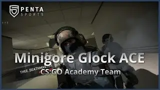 PENTA - Minigore Glock ACE ( CS:GO Academy Team )