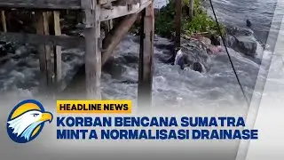 [HEADLINE NEWS, 09/01] Korban Bencana Sumatra Minta Normalisasi Drainase