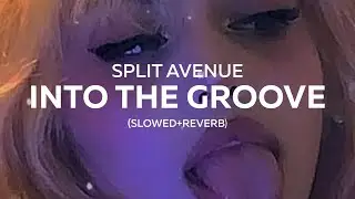 SPLIT AVENUE - Into The Groove (Slowed+Reverb)