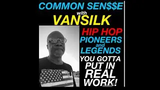  CS #12 VANSILK to the Pioneers & Legends of Hip Hop must still put in work.