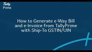How to Generate e-Way Bill and e-Invoice from TallyPrime with Ship-To GSTIN/UIN | TallyHelp