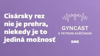 Cisársky rez - nie je prehra, niekedy je to jediná možnosť (podcast Gyncast)