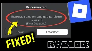 How To Fix Roblox Error Code: 262 There was a problem sending data, please reconnect. Problem Solved