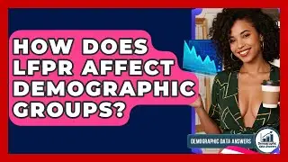How Does LFPR Affect Demographic Groups? - Demographic Data Answers