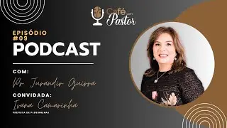 Café com Pastor EP #09 | Convidada: Prefeita Ivana Camarinha