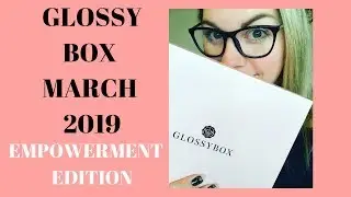 Glossybox Uk - Unboxing - March 2019 - Empowerment Edition
