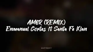 AMOR (REMIX) - Emmanuel Cortes ft Santa Fe Klan (Letra/Lyric)