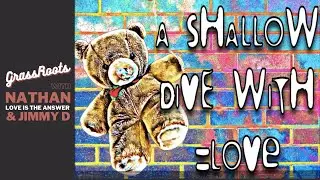 Shallow Dive with Love: Grassroots with Nathan 'Love Is the answeR' & Jimmy D (Vol. 3)