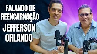 FALANDO DE REENCARNAÇÃO ENTREVISTA COM JEFFERSON ORLANDO