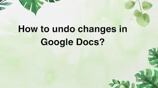 How to undo changes in Google Docs?
