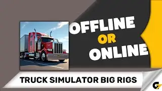 Truck Simulator Big Rigs game offline or online ?