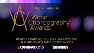 The Eternal Groove - World Choreography Awards | Bradley Rapier - ft. THE GROOVALOOS & CANTINAS ARTS