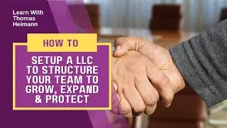 How to setup a LLC to structure your Team to grow, expand & protect
