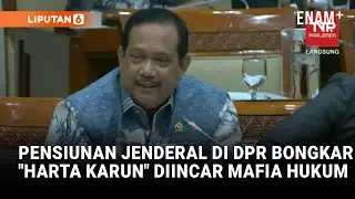 Jenderal Rikwanto DPR Buka-bukaan 'Harta Karun' Jadi Incaran Mafia Hukum di Pengadilan | Liputan6