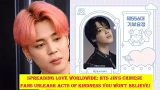 Spreading Love Worldwide: BTS Jin's Chinese Fans Unleash Acts of Kindness You Won't Believe!