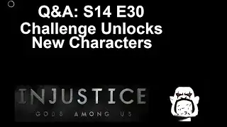Q&A S14 E30: Challenge Unlocks, New Characters